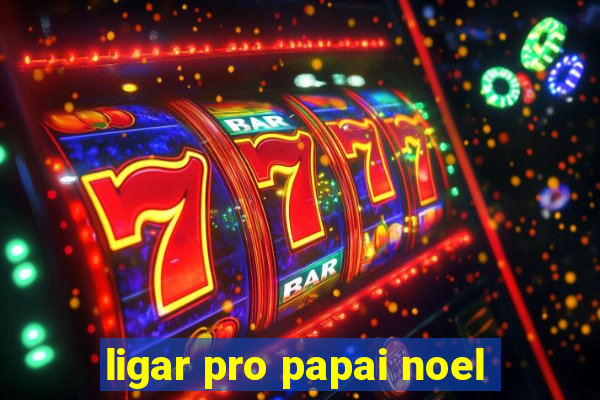 ligar pro papai noel